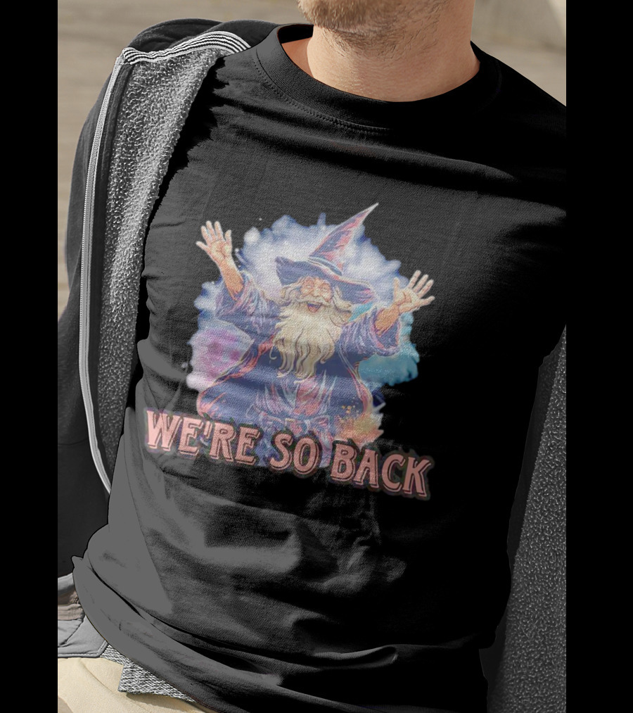 WE'RE SO BACK Wizard Magic Enthusiasm T-Shirt