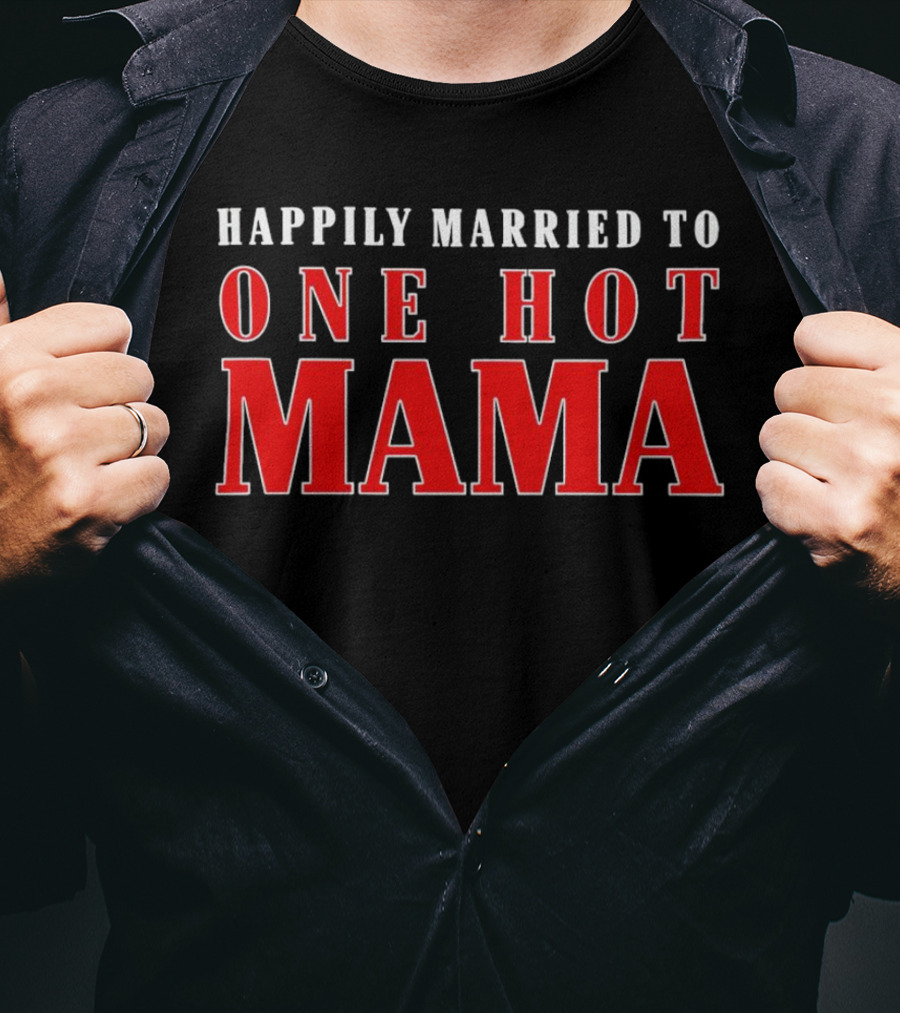 Happily Married To One Hot Mama T-Shirt