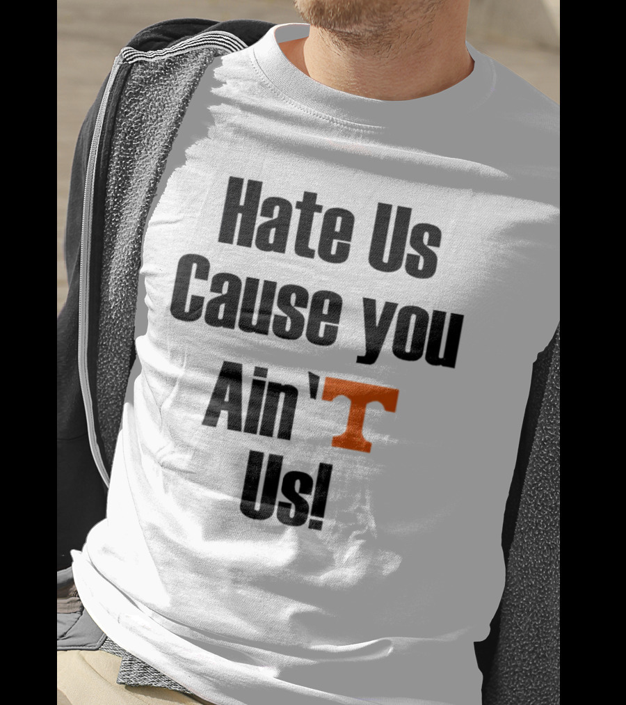 Hate Us Cause You Ain’t Us Tennessee Volunteers T-Shirt Orange T-Shirt