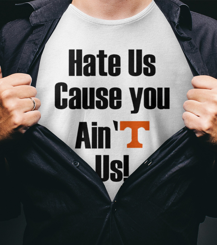 Hate Us Cause You Ain’t Us Tennessee Volunteers T-Shirt Orange T-Shirt
