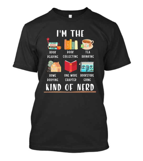 I’m The Book Reading Collecting Tea Drinking Home Bodying One More Chapter Bookstore Going Kind Of Nerd T-Shirt