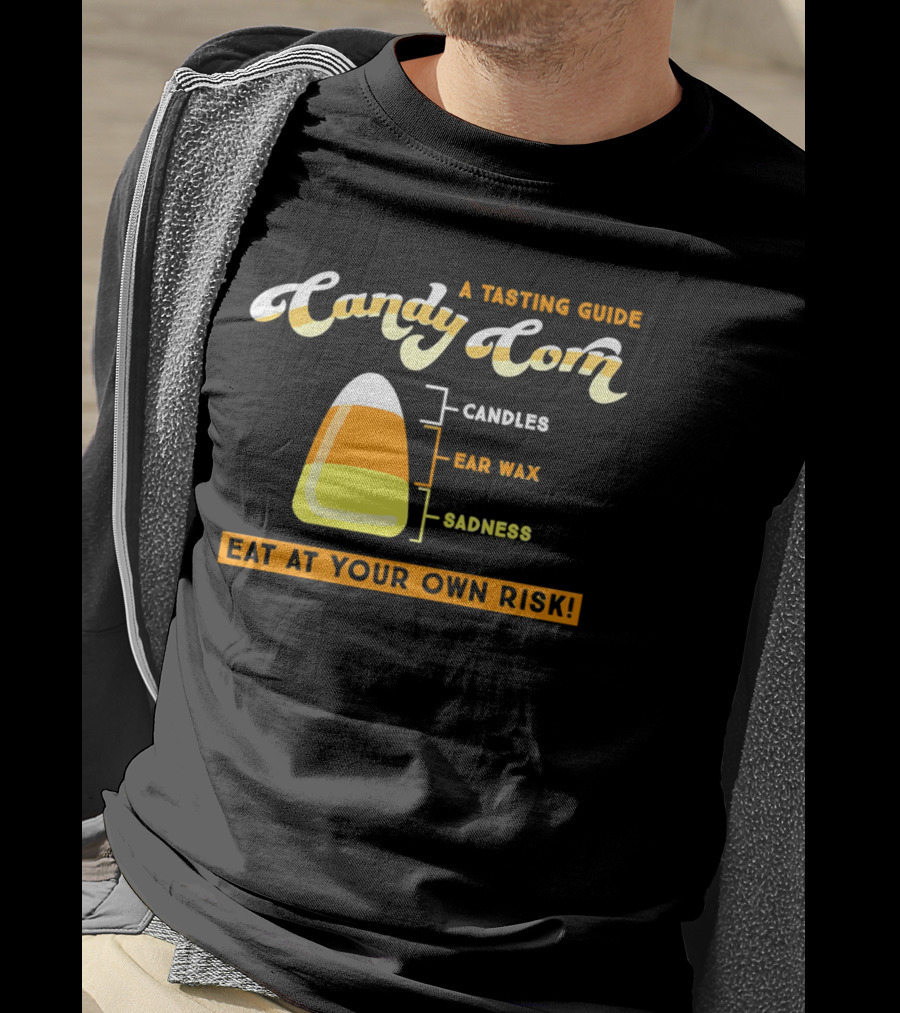 A Tasting Guide Candy Corn Candles Ear Wax Sadness Eat At Your Own Risk T-Shirt