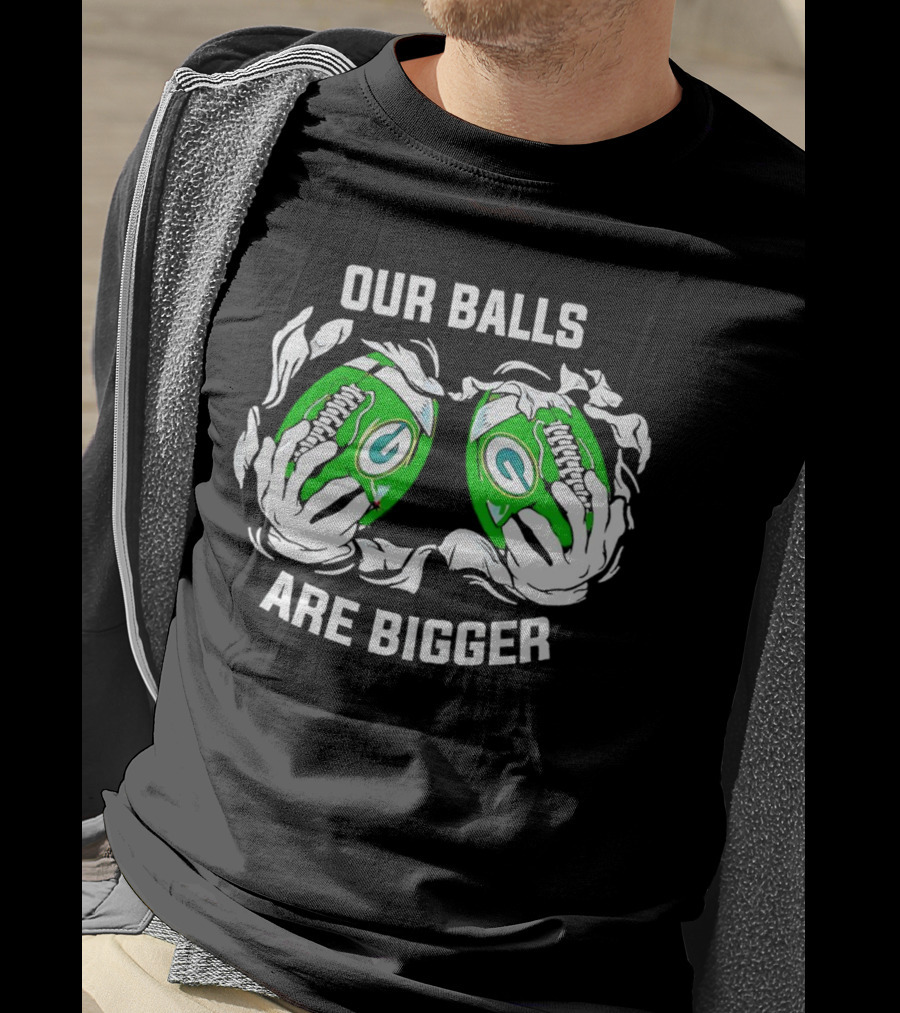 Green Bay Packers Our Balls Are Bigger Football Humor T-Shirt