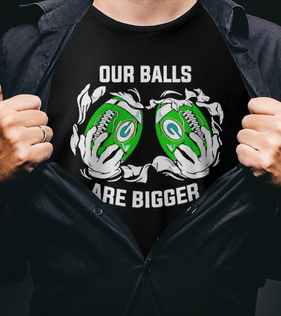 Green Bay Packers Our Balls Are Bigger Football Humor T-Shirt