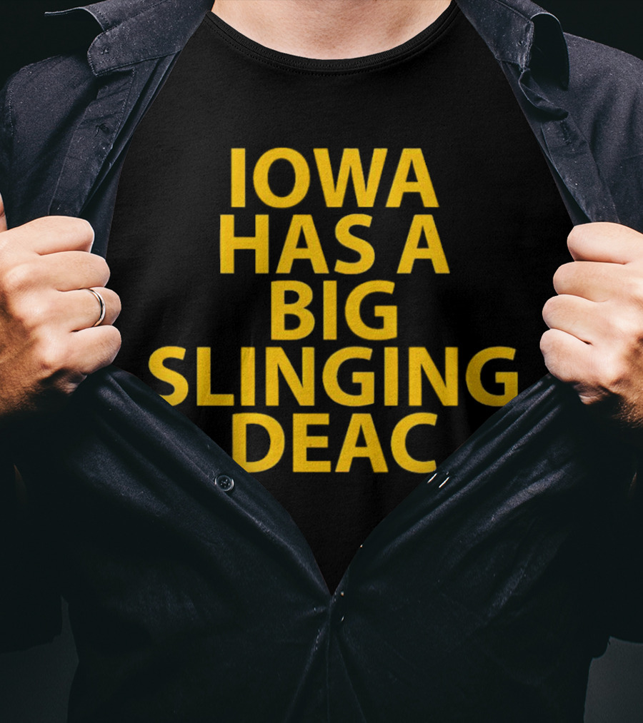 Iowa Has A Big Slinging Deac T-Shirt