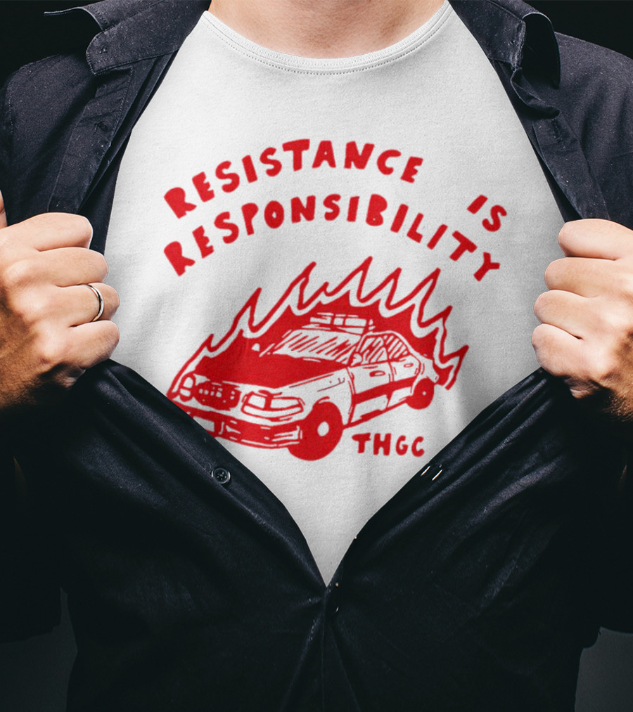 Resistance Is Responsibility THGC Burning Police Car T-Shirt