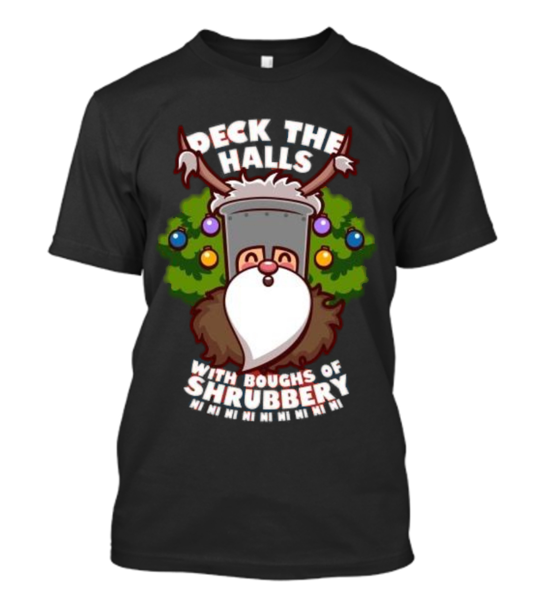 Deck The Halls With Boughs Of Shrubbery Ni Ni Ni Christmas T-Shirt