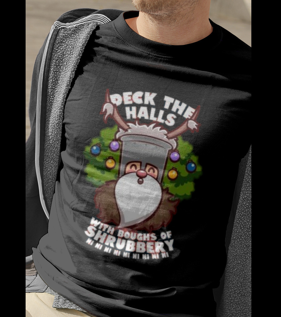 Deck The Halls With Boughs Of Shrubbery Ni Ni Ni Christmas T-Shirt