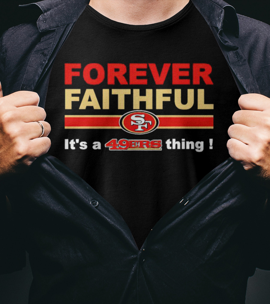 Forever Faithful It's A San Francisco 49ers Thing SF T-Shirt