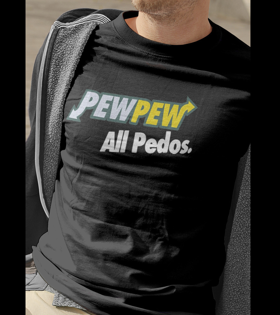PEW PEW All Pedos Bold Text With Arrow T-Shirt