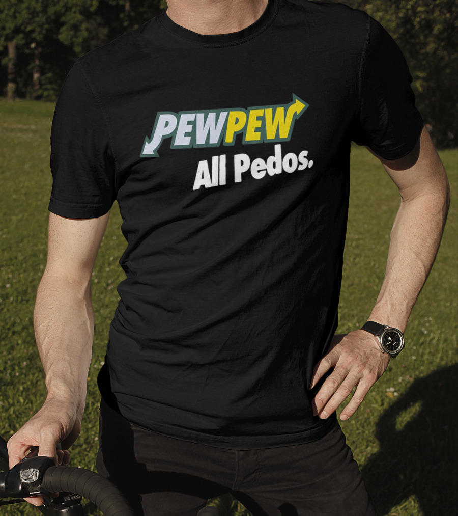 PEW PEW All Pedos Bold Text With Arrow T-Shirt
