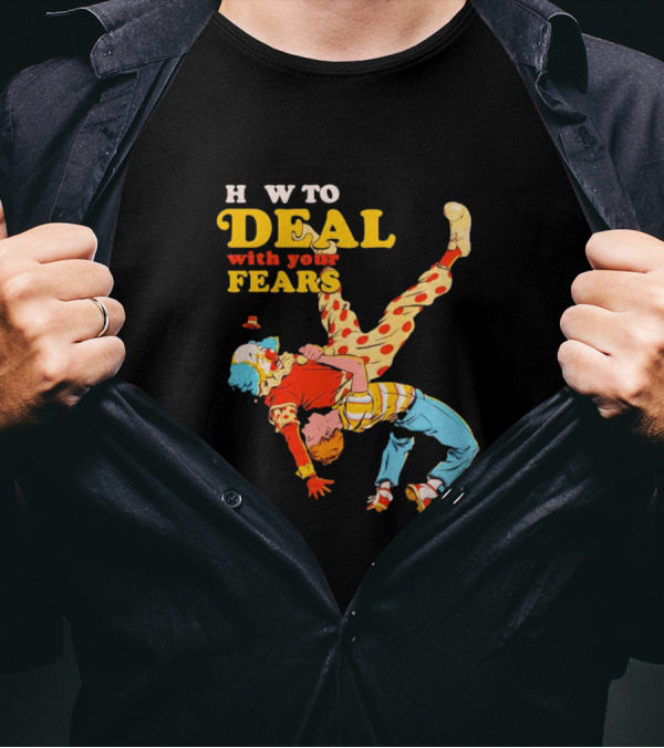 H W To Deal With Your Fears Fear Of Clowns T-Shirt
