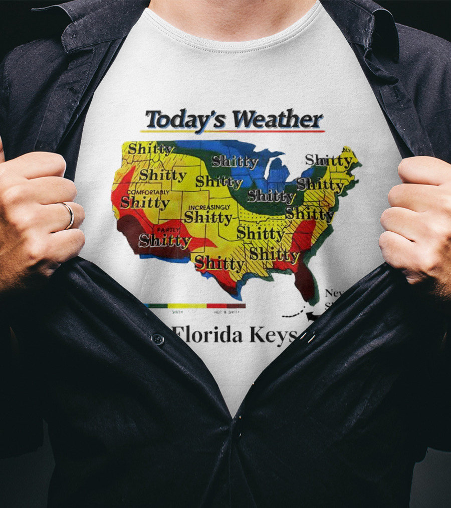 Today's Weather Map Florida Keys Shitty Increasingly Shitty Partly Never Shitty T-Shirt