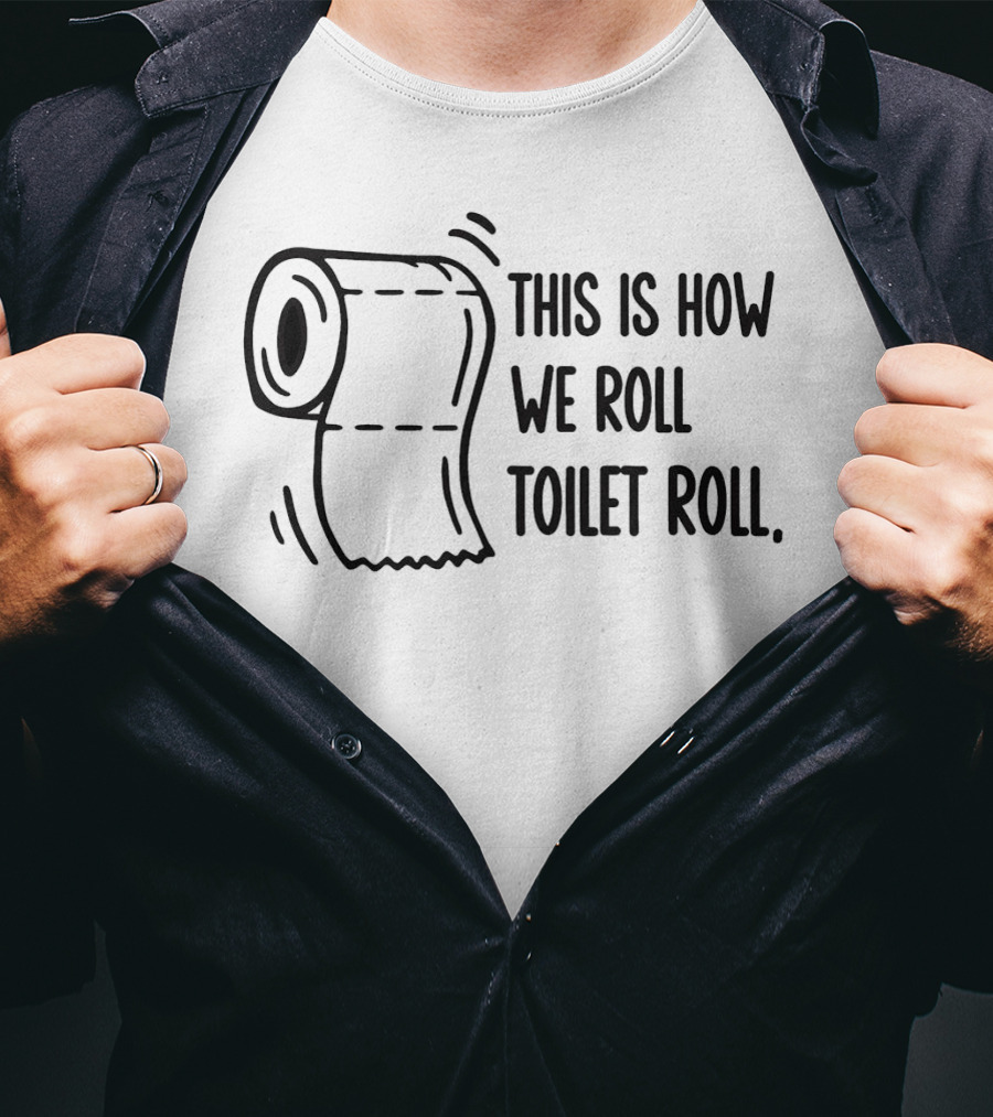 This Is How We Roll Toilet Roll Humor Witty T-Shirt