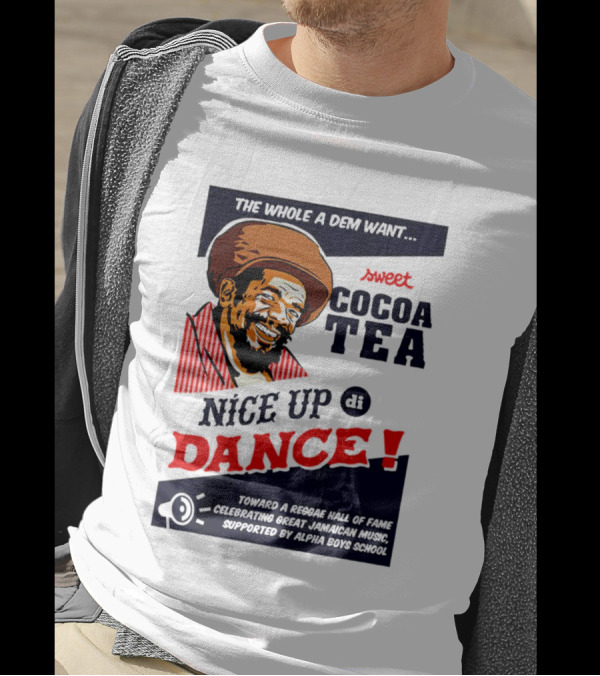 Sweet Cocoa Tea Nice Up Di Dance Celebrating Great Jamaican Music Supported By Alpha Boys School T-Shirt