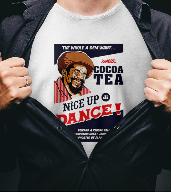 Sweet Cocoa Tea Nice Up Di Dance Celebrating Great Jamaican Music Supported By Alpha Boys School T-Shirt