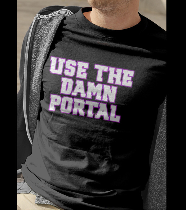 Use The Damn Portal Block Letters T-Shirt