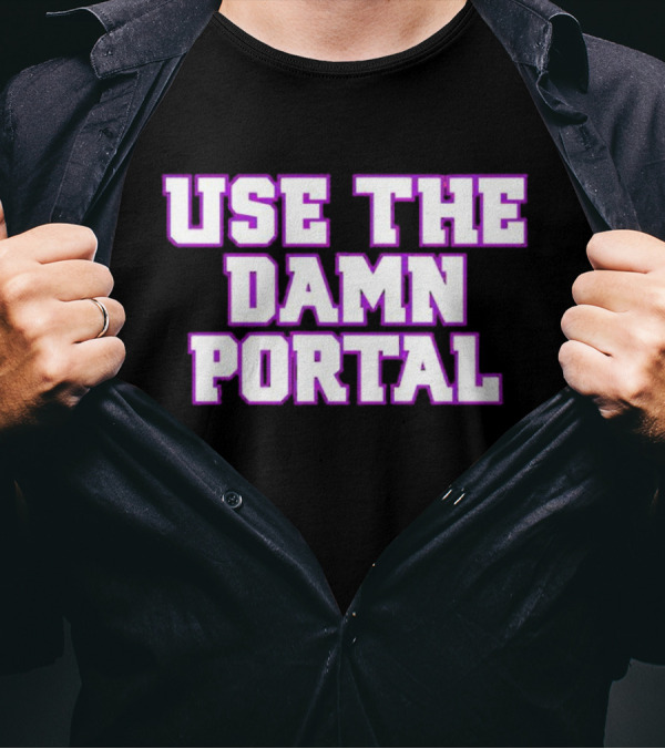 Use The Damn Portal Block Letters T-Shirt