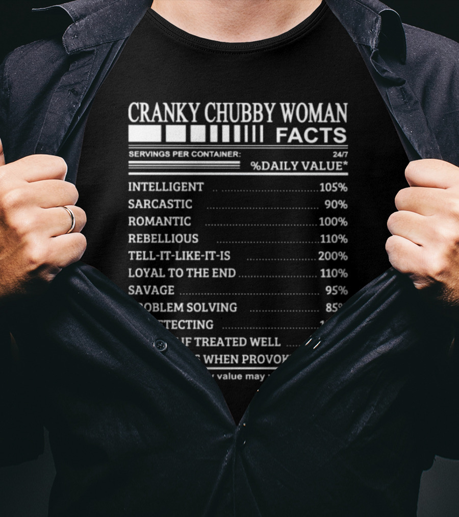 Cranky Chubby Woman Facts Intelligent Sarcastic Romantic Rebellious Tell-It-Like-It-Is Loyal Savage Problem Solving Lie Detecting Kindest Dangerous 24/7 T-Shirt