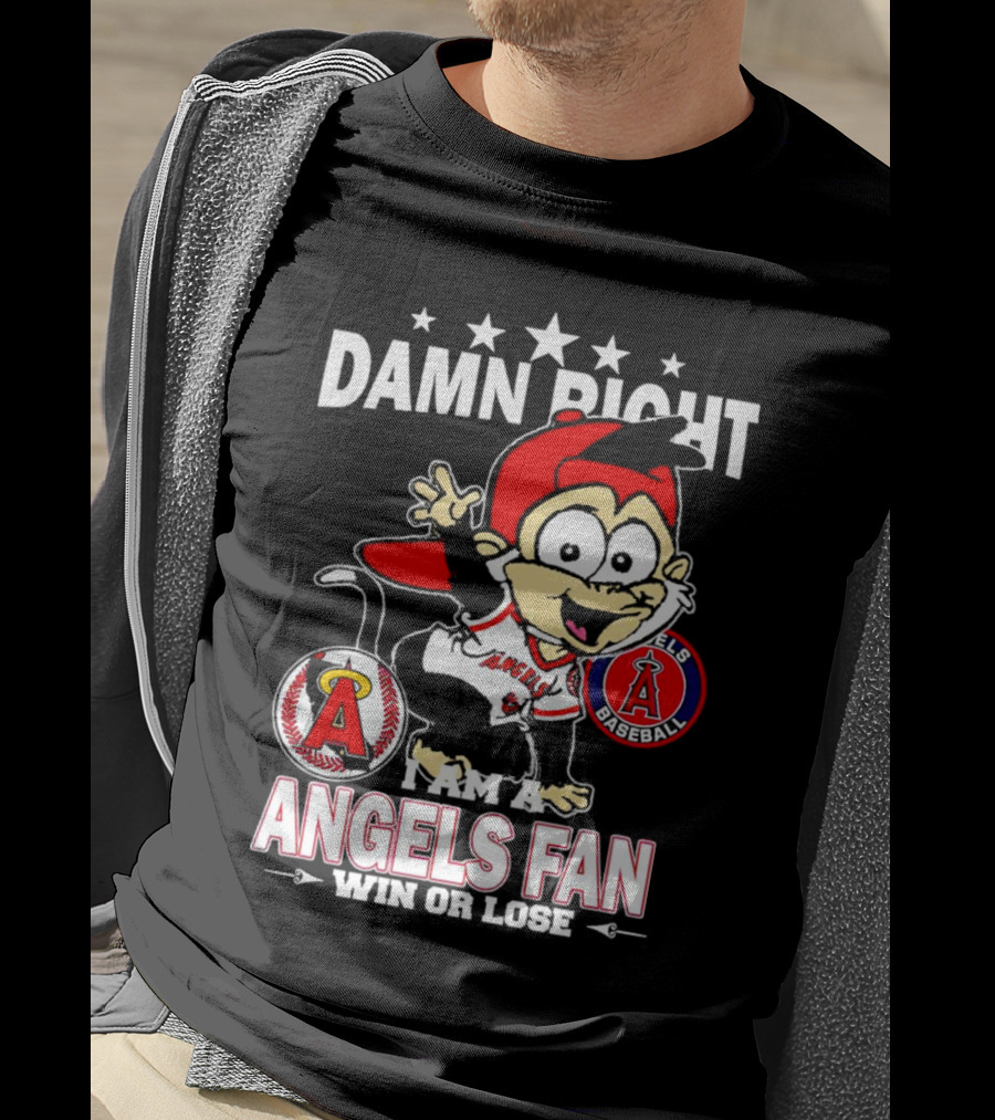 Damn Right I Am A Los Angeles Angels Baseball Fan Win Or Lose T-Shirt