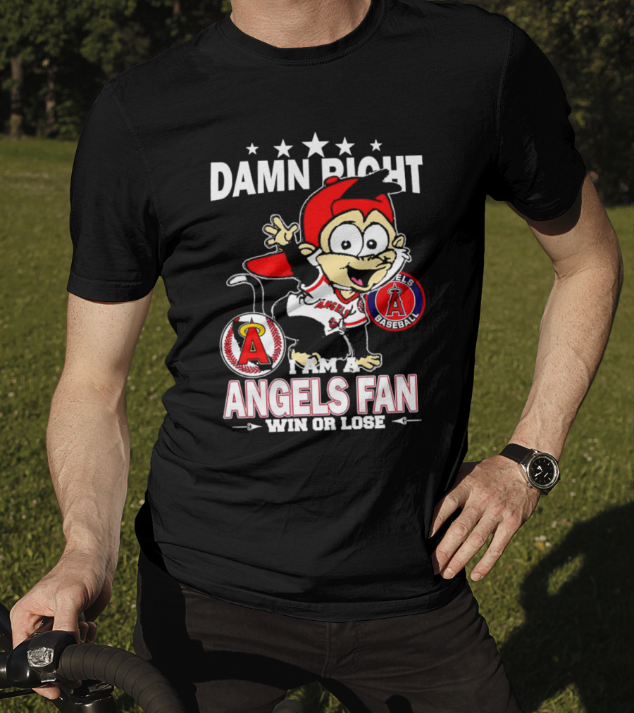 Damn Right I Am A Los Angeles Angels Baseball Fan Win Or Lose T-Shirt