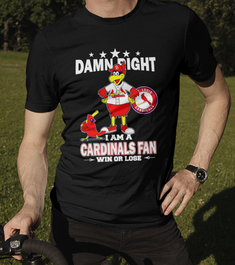 Damn Right I Am A St Louis Cardinals Fan Win Or Lose T-Shirt