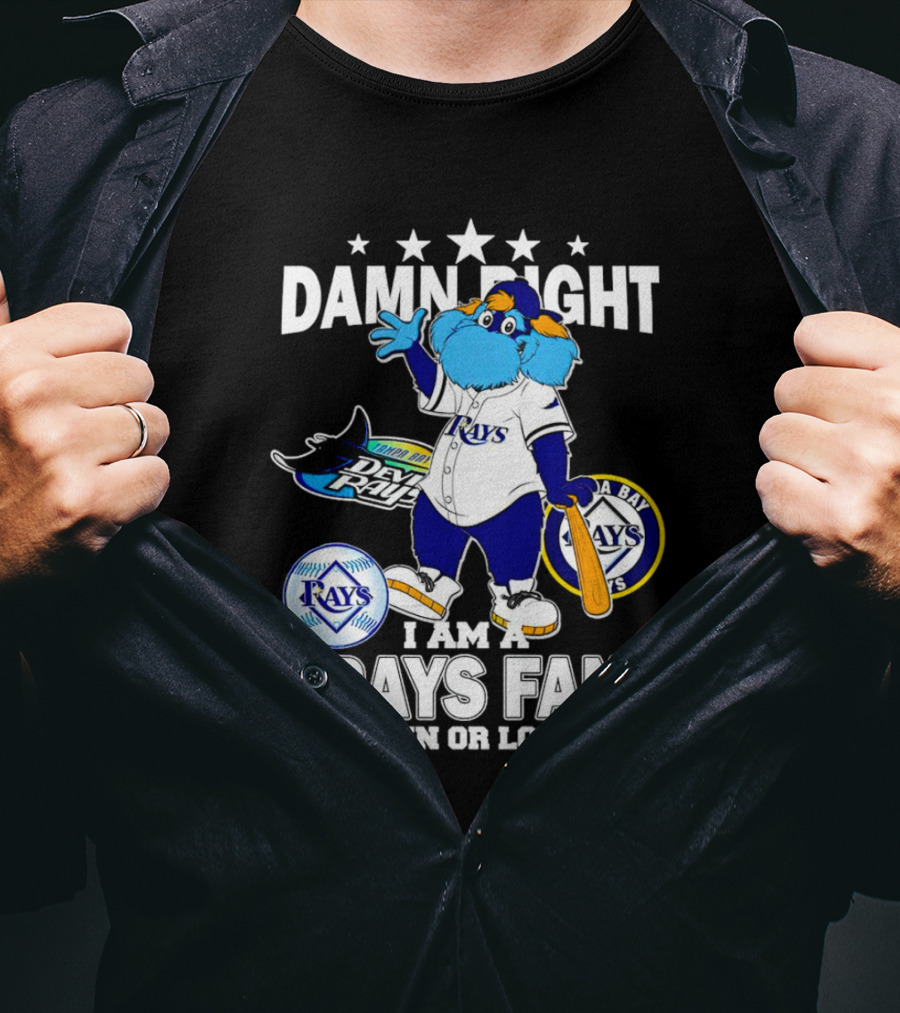 Damn Right I Am A Tampa Bay Rays Fan Win Or Lose With Mascot T-Shirt