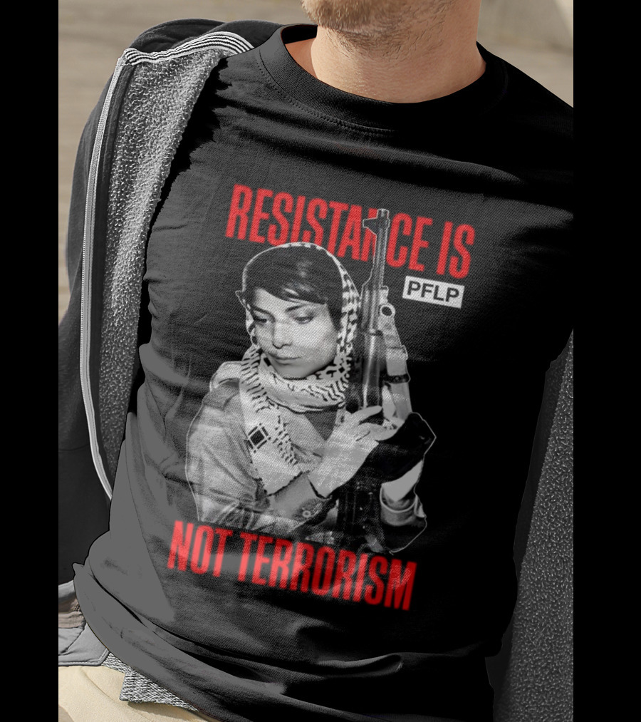 Leila Khaled Resistance Is PFLP Not Terrorism T-Shirt