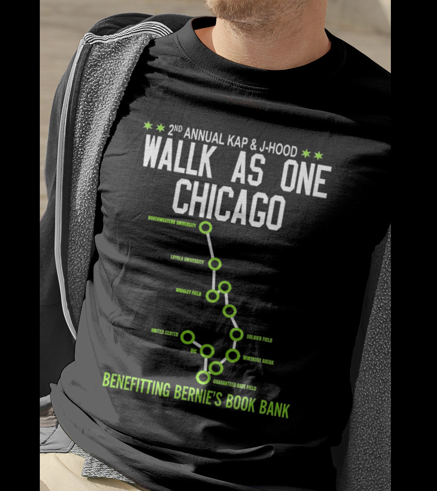 2nd Annual Kap And J-Hood Walk As One Chicago Benefitting Bernie’s Book Bank Northwestern Loyola Wrigley United Center UC Soldier Wintrust Guaranteed Rate T-Shirt