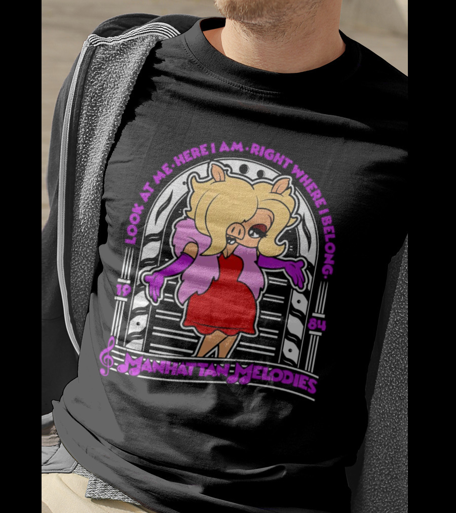 Look At Me Here I Am Right Where I Belong Manhattan Melodies 1984 Miss Piggy T-Shirt