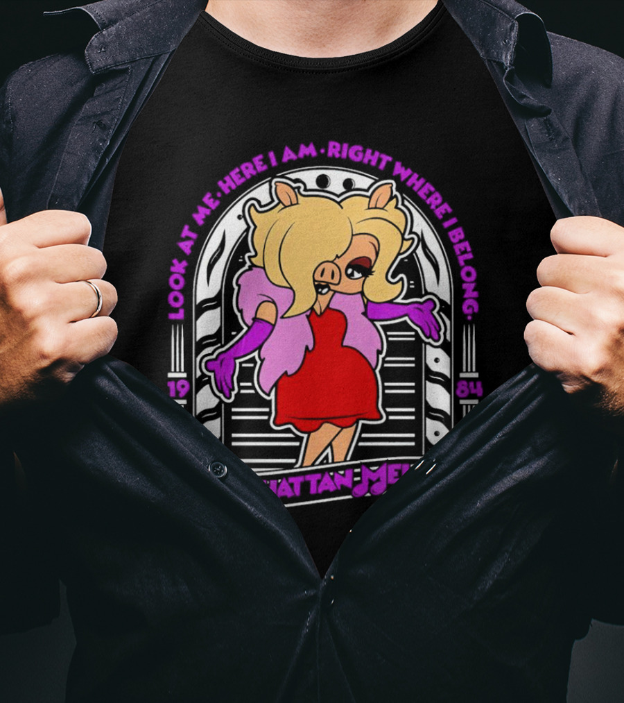 Look At Me Here I Am Right Where I Belong Manhattan Melodies 1984 Miss Piggy T-Shirt