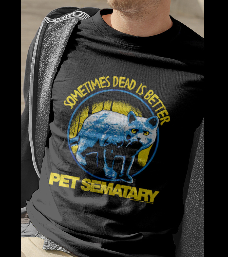 Pet Sematary Sometimes Dead Is Better Cat T-Shirt