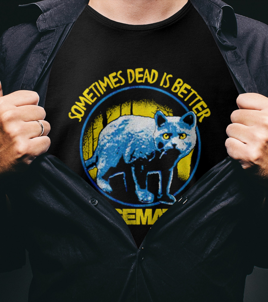 Pet Sematary Sometimes Dead Is Better Cat T-Shirt