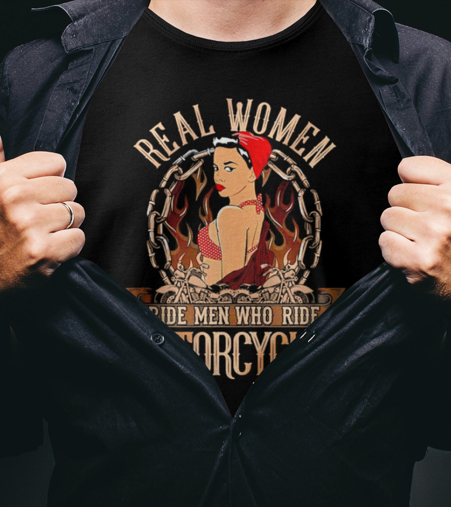 Real Women Ride Men Who Ride Motorcycles Vintage Biker Pin-Up With Flames And Chains T-Shirt
