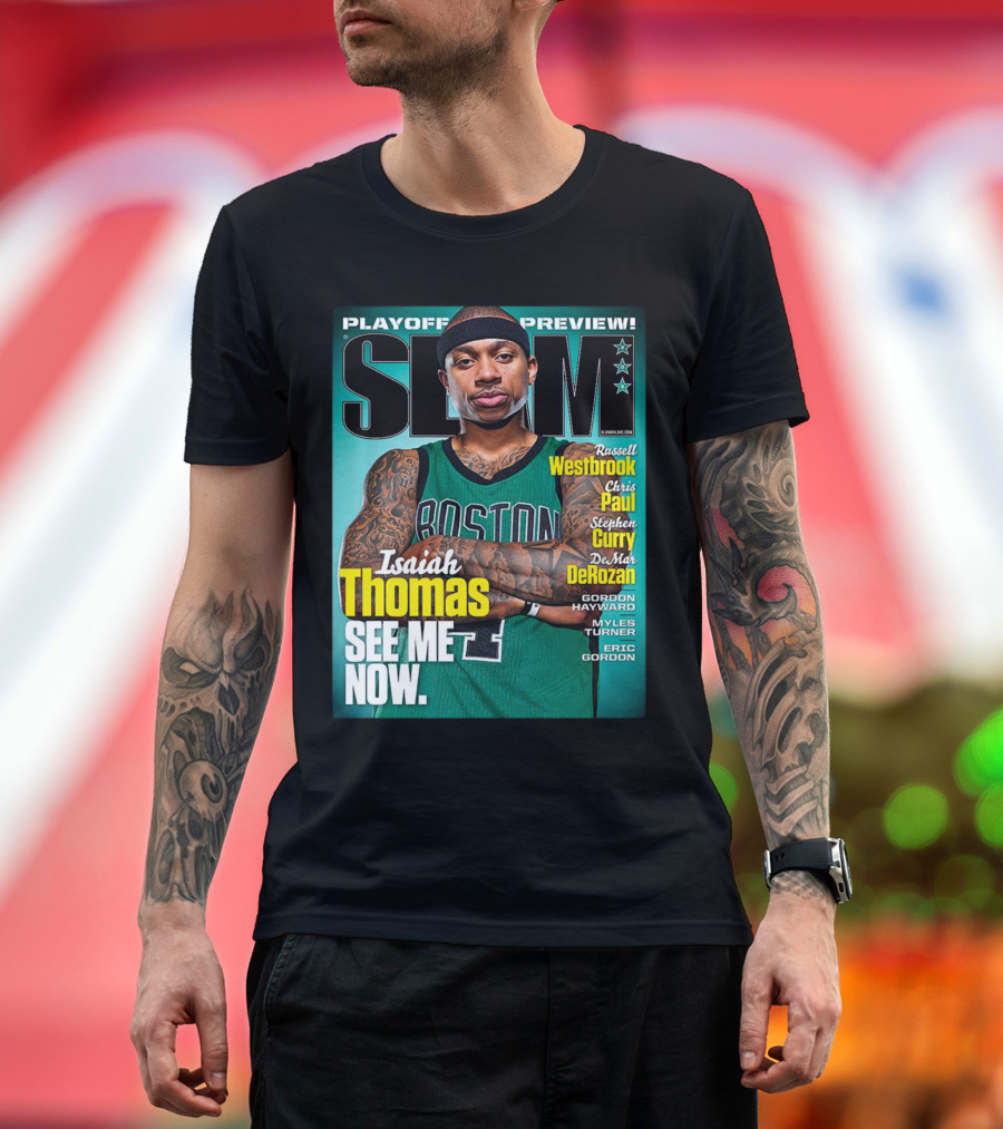 Playoff Preview SLAM Isaiah Thomas See Me Now Boston Basketball Stars Westbrook Curry Paul DeRozan T-Shirt