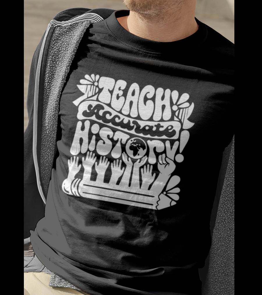 Teach Accurate History Hands Globe Pencil T-Shirt