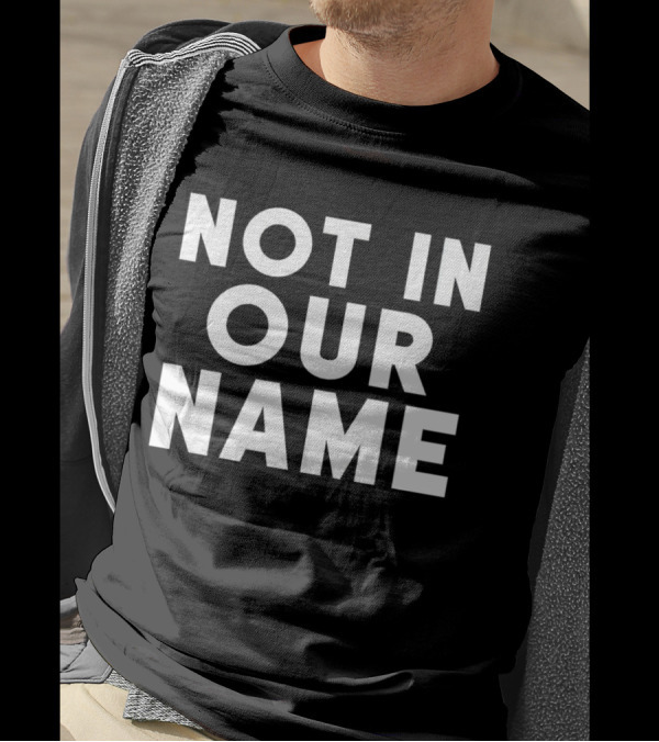 Not In Our Name Protest T-Shirt