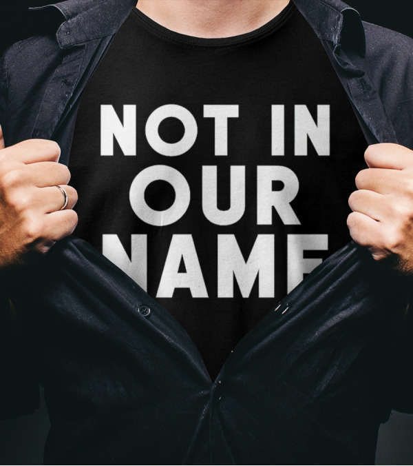 Not In Our Name Protest T-Shirt