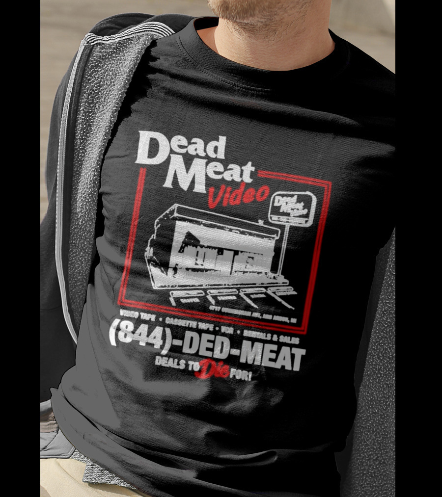 Dead Meat Video Tape Rentals Sales 844-DED-MEAT Deals To Die For T-Shirt