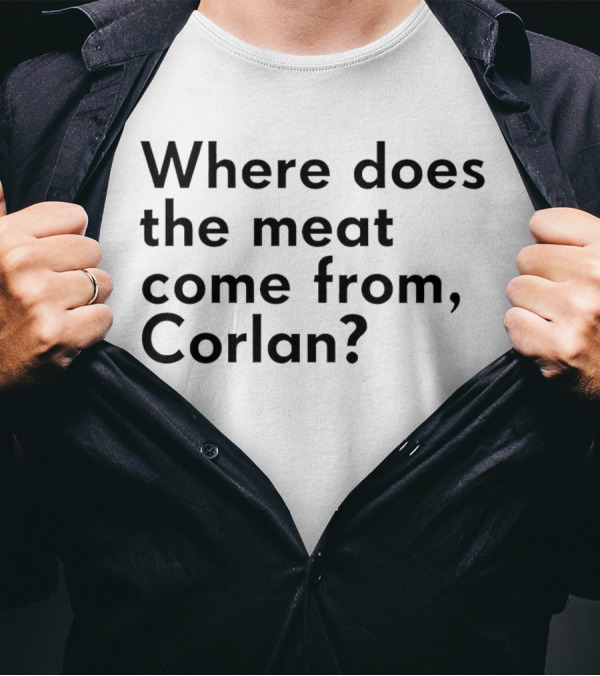 Where Does The Meat Come From Corlan? T-Shirt