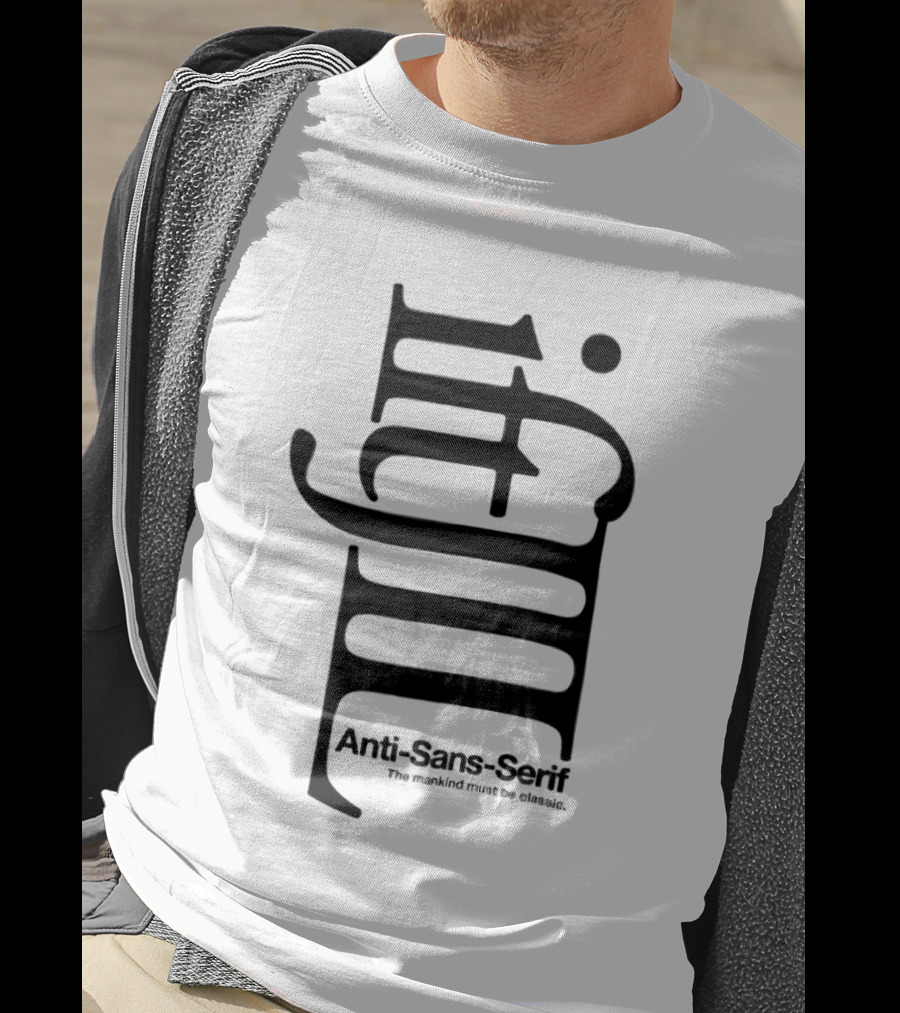 Anti-Sans-Serif The Mankind Must Be Classic T-Shirt