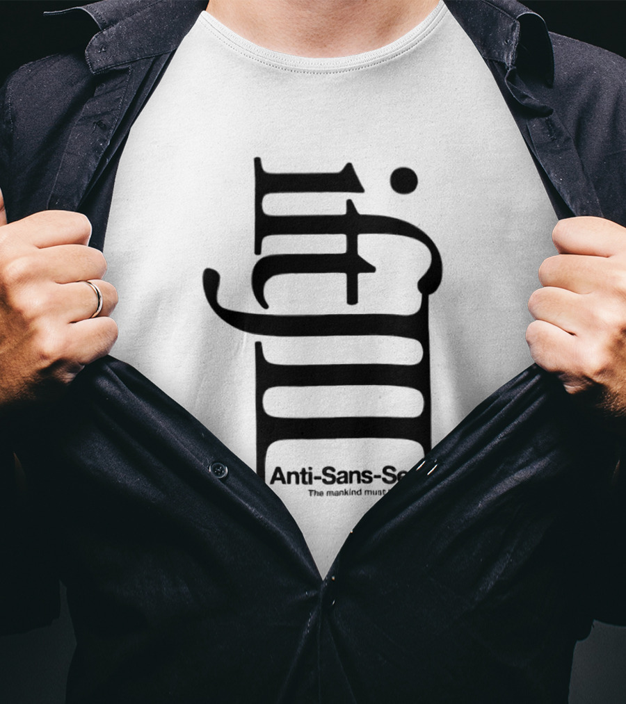 Anti-Sans-Serif The Mankind Must Be Classic T-Shirt