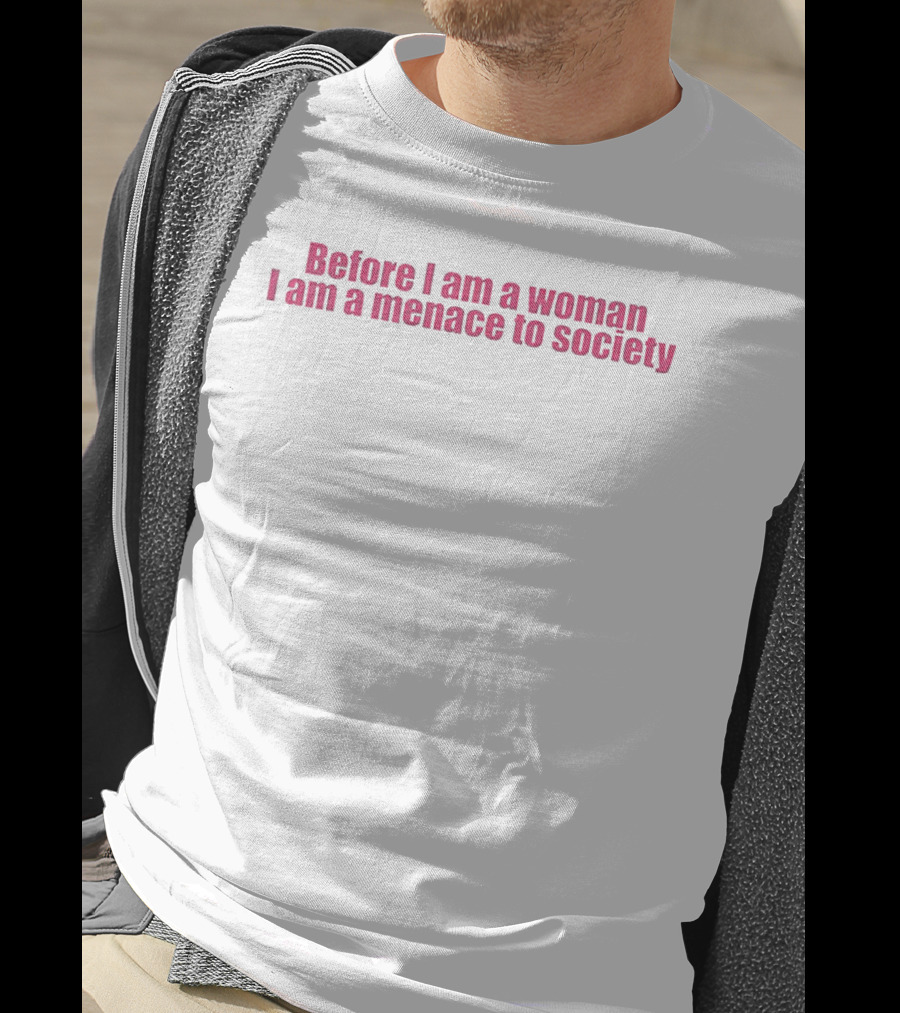 Before I Am A Woman I Am A Menace To Society Pink T-Shirt