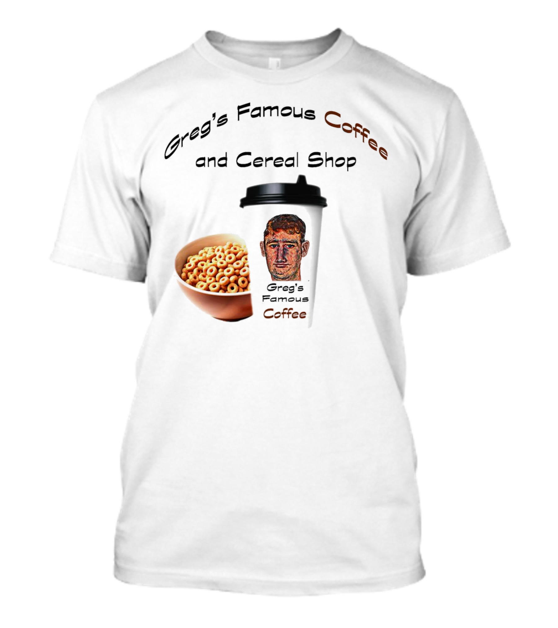 Greg's Famous Coffee And Cereal Shop Greg's Famous Coffee T-Shirt