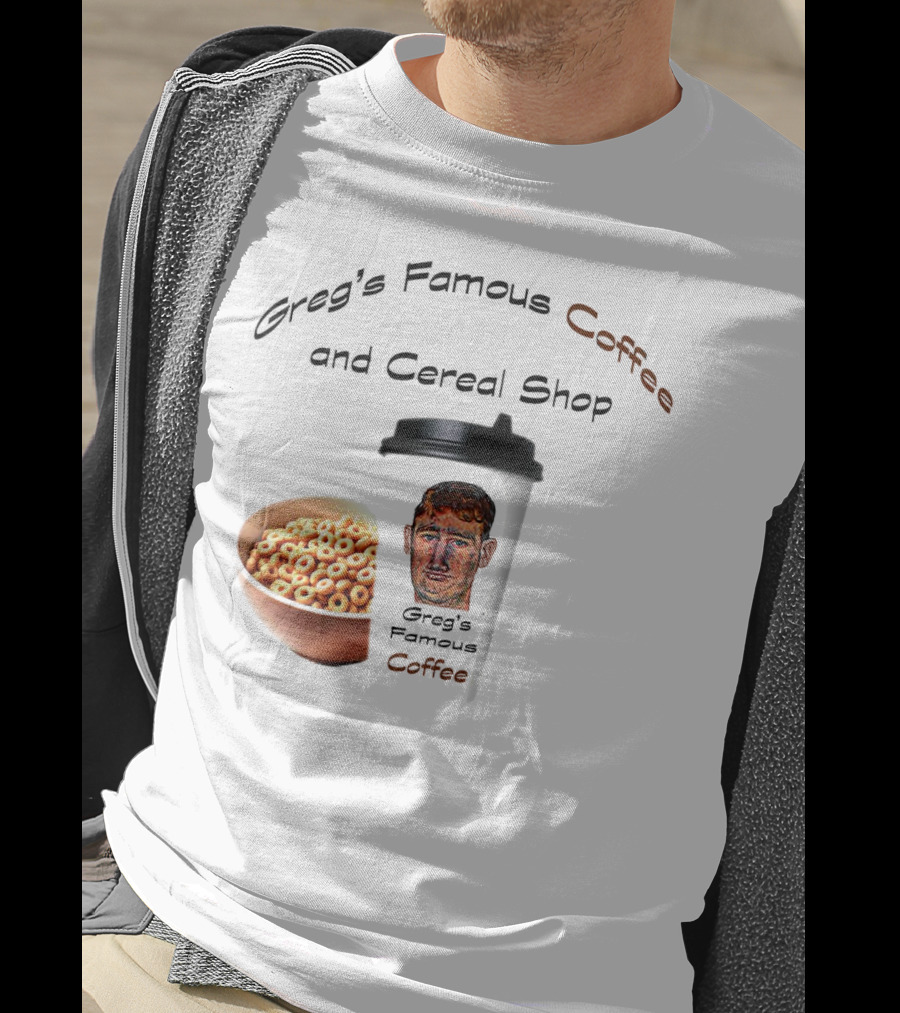 Greg's Famous Coffee And Cereal Shop Greg's Famous Coffee T-Shirt