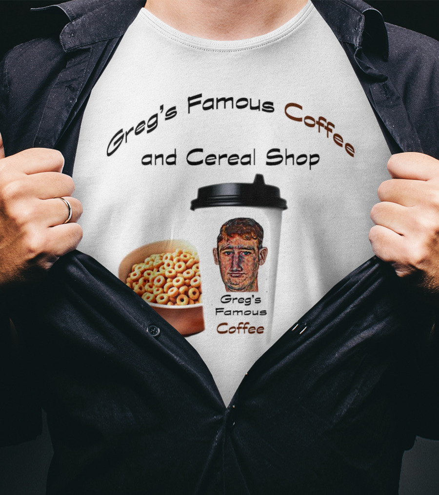 Greg's Famous Coffee And Cereal Shop Greg's Famous Coffee T-Shirt