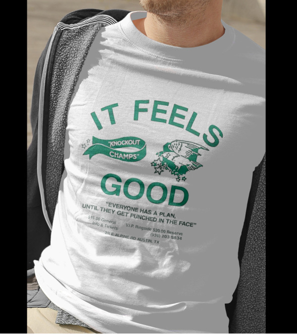 It Feels Good Knockout Champs Everyone Has A Plan Until They Get Punched In The Face T-Shirt