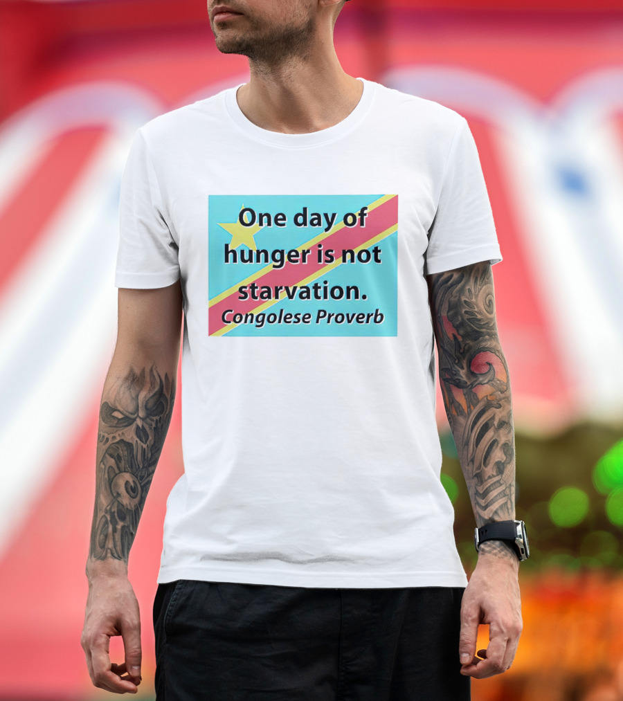 One Day of Hunger Is Not Starvation Congolese Proverb Flag T-Shirt