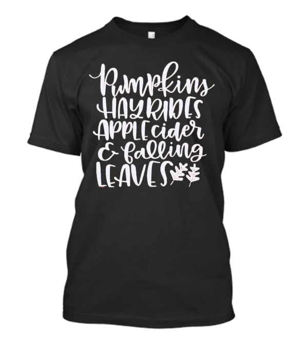 Pumpkins Hayrides Apple Cider And Falling Leaves Autumn T-Shirt