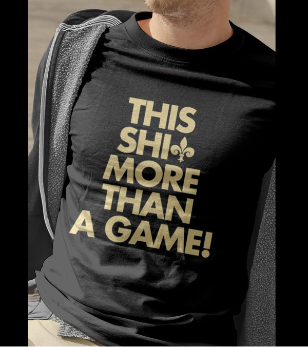 This Shi More Than A Game Saints Fleur-de-Lis T-Shirt